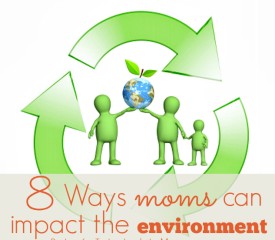 8 Ways moms can impact the environment