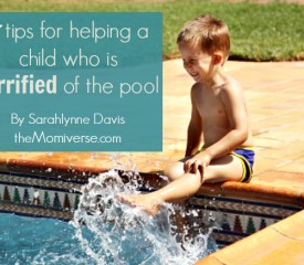 7 Tips for helping a child who is terrified of the pool