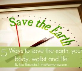 5 Ways to save the earth, your body, wallet and life