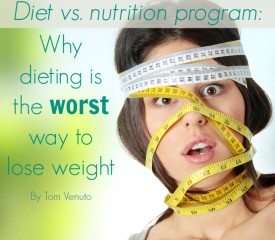 Diet vs. nutrition program: Why dieting is the worst way to lose weight