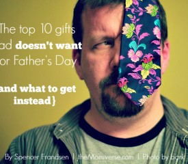 The top 10 gifts dad doesn’t want for Father’s Day {and what to get instead}