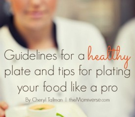 Guidelines for a healthy plate and tips for plating your food like a pro