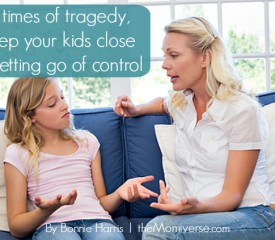 In times of tragedy, keep your kids close (by letting go of control)