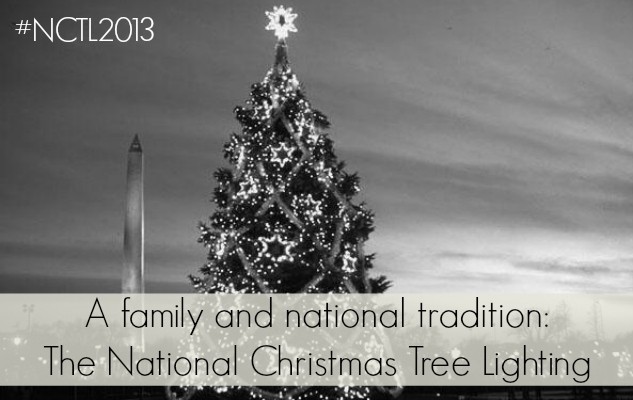 A family and national tradition: The National Christmas Tree Lighting #NCTL2013