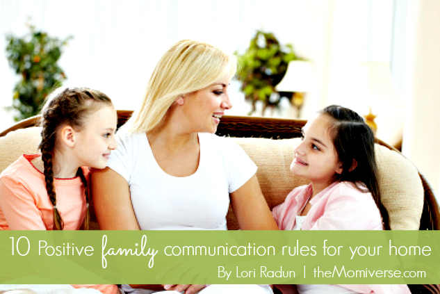10 Positive family communication rules for your home | The Momiverse | Article by: Lori Radun