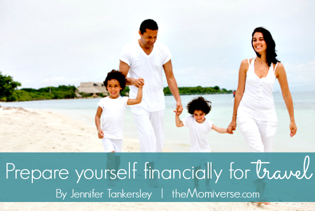 Prepare yourself financially for travel | The Momiverse | Article by Jennifer Tankersley