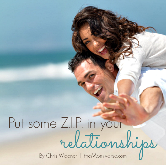 Put some ZIP in your relationships | The Momiverse | Article by Chris Widener