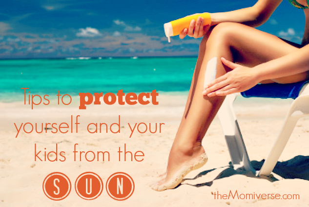 Tips on how to protect yourself and your kids from the sun | The Momiverse