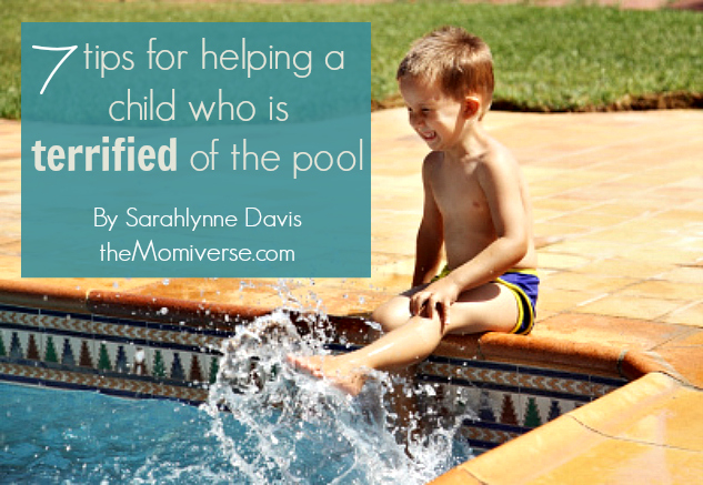 7 tips for helping a child who is terrified of the pool | The Momiverse | Article by Sarahlynne Davis