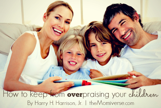 How to keep from overpraising your children | The Momiverse | Article by Harry H. Harrison, Jr.
