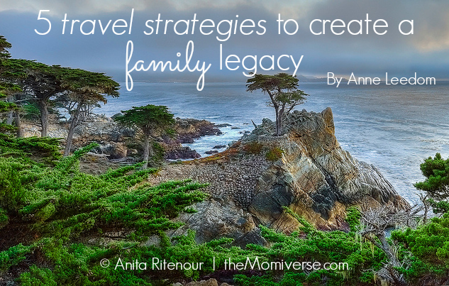 5 travel strategies to create a family legacy | The Momiverse | Article by Anne Leedom | Photo by Anita Ritenour, Flickr