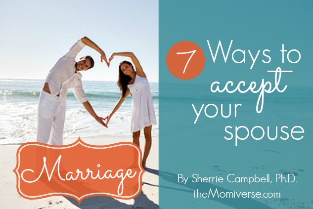 Marriage: 7 Ways to accept your spouse | The Momiverse | Article by Sherrie Campbell, Ph.D.