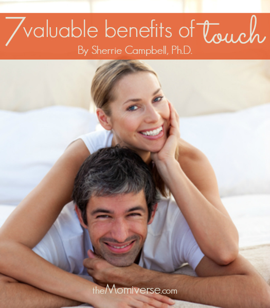 7 valuable benefits of touch | The Momiverse | Article by Sherrie Campbell, Ph.D.