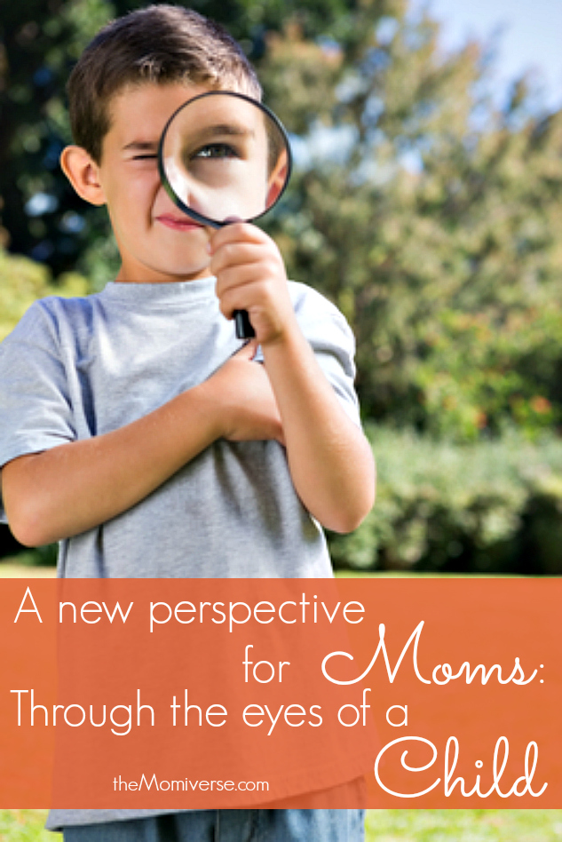 A new perspective for moms: Through the eyes of a child | The Momiverse 