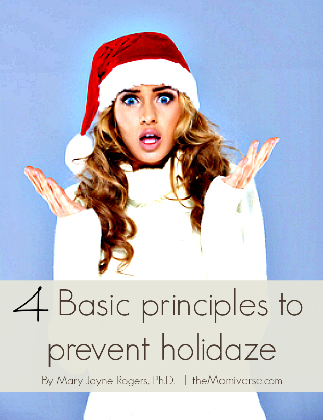 4 Basic principles to prevent holidaze | Article by Mary Jayne Rogers, Ph.D. | The Momiverse