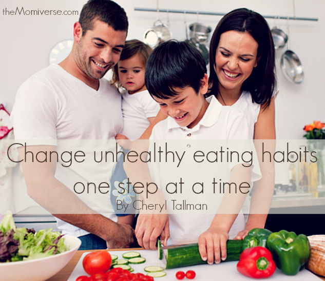 Change unhealthy eating habits one step at a time | The Momiverse | Article by Cheryl Tallman