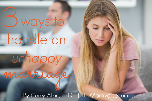 Three ways to handle an unhappy marriage | The Momiverse | Article by Corey Allan, Ph.D.