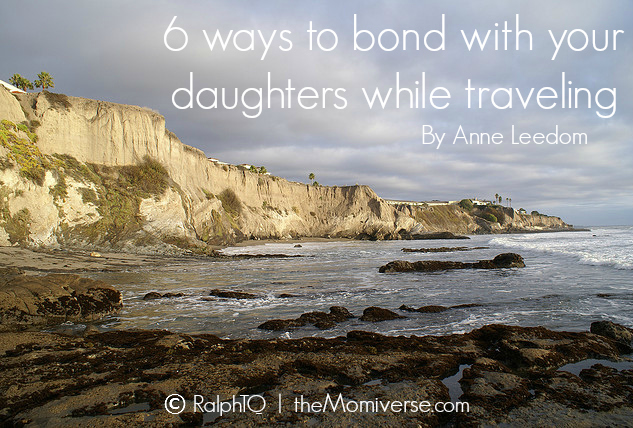 6 ways to bond with your daughters while tarveling | The Momiverse | Article by Anne Leedom | Photo by RalphTQ - Flickr