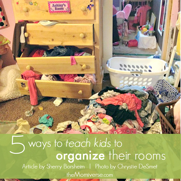 5 ways to teach kids to organize their rooms | The Momiverse | Article by Sherry Borsheim | Photo by Chrystie DeSmet