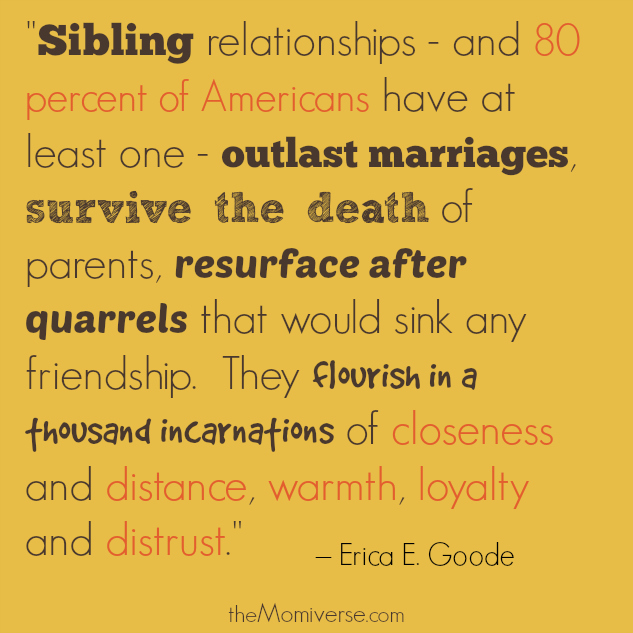 Sibling relationships | Quote by Erica E. Goode | The Momiverse
