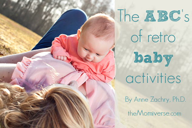 The ABC's of retro baby activities | The Momiverse | Article by Anne Zachry, Ph.D.