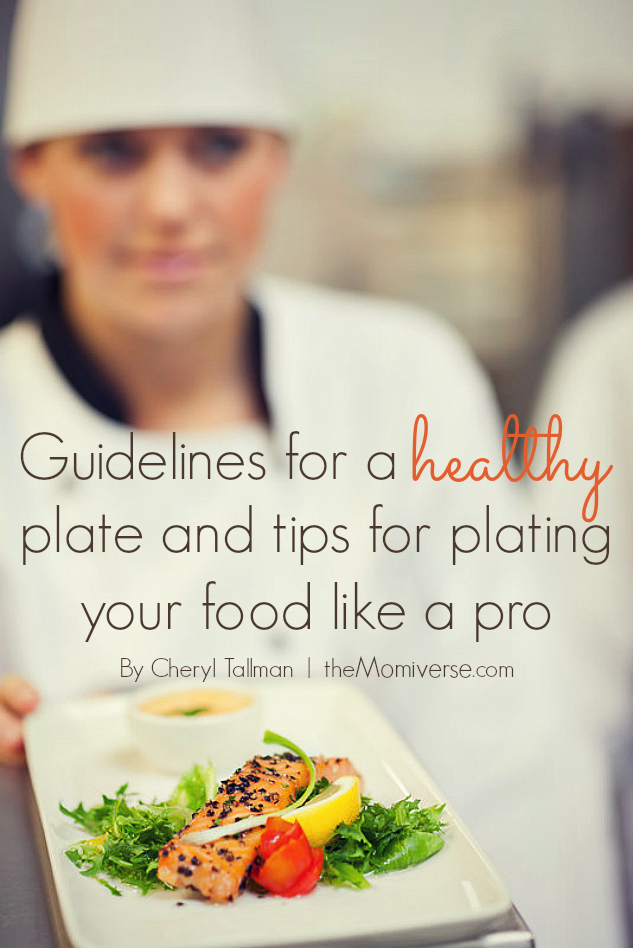 Guidelines for a healthy plate and tips for plating your food like a pro | The Momiverse | Article by Cheryl Tallman