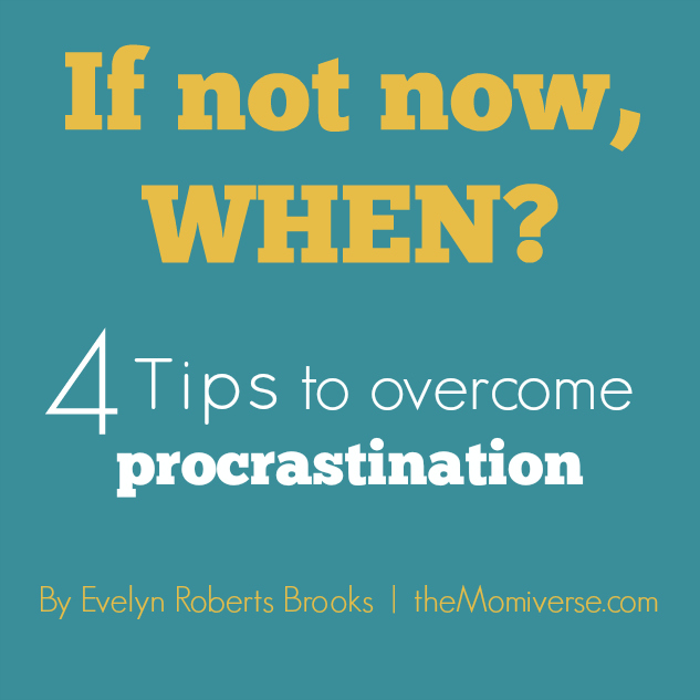 4 Tips to overcome procrastination | The Momiverse | Article by Evelyn Roberts Brooks