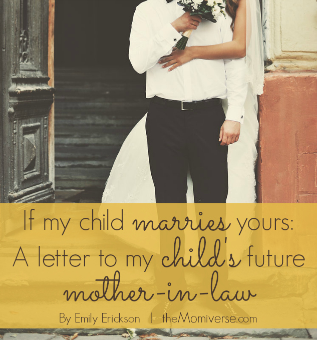 If my child marries yours: A letter to my child's future mother-in-law | The Momiverse | Article by Emily Erickson