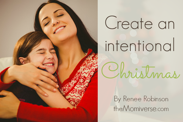 Create an intentional Christmas | The Momiverse | Article by Renee Robinson