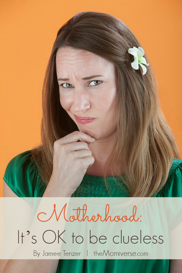 Motherhood: It's ok to be clueless | The Momiverse | Article by Jamee Tenzer