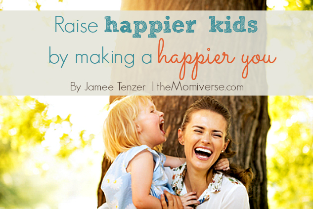 Raise happier kids by making a happier you | The Momiverse | Article by Jamee Tenzer