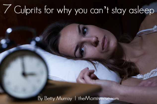 7 Culprits for why you can’t stay asleep | The Momiverse | Article by Betty Murray
