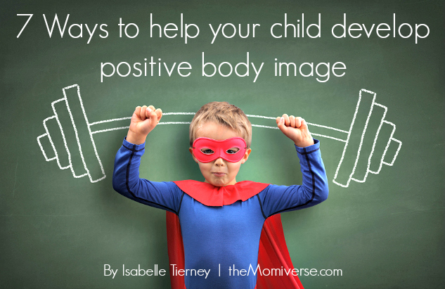 7 Ways to help your child develop positive body image | The Momiverse | Article by Isabelle Tierney