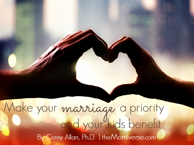 Make your marriage a priority and your kids benefit | The Momiverse | Article by Corey Allan, Ph.D.